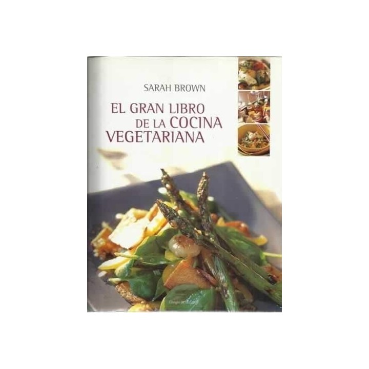 El Gran Libro De La Cocina Vegetariana: guia de nutricion y recetas para una dieta sana y equilibrada